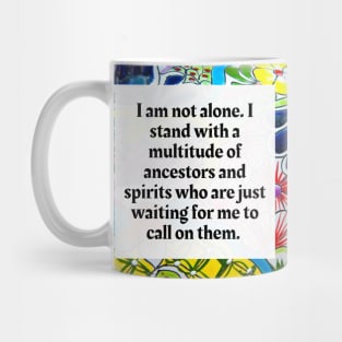 I am not alone, I stand with a multitude of Ancestors and Spirits Mug